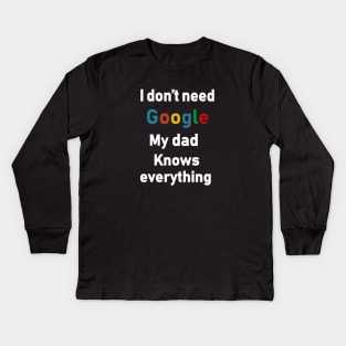 i dont need google my dad knows everything Kids Long Sleeve T-Shirt